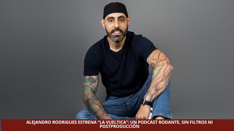 ALEJANDRO RODRIGUES ESTRENA “LA VUELTICA”: UN PODCAST RODANTE, SIN FILTROS NI POSTPRODUCCIÓN