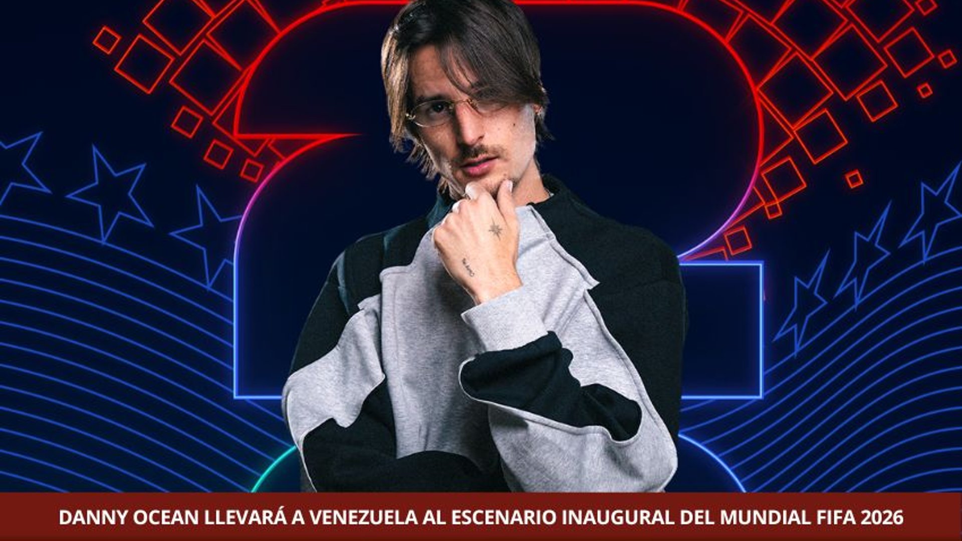 DANNY OCEAN LLEVARÁ A VENEZUELA AL ESCENARIO INAUGURAL DEL MUNDIAL FIFA 2026