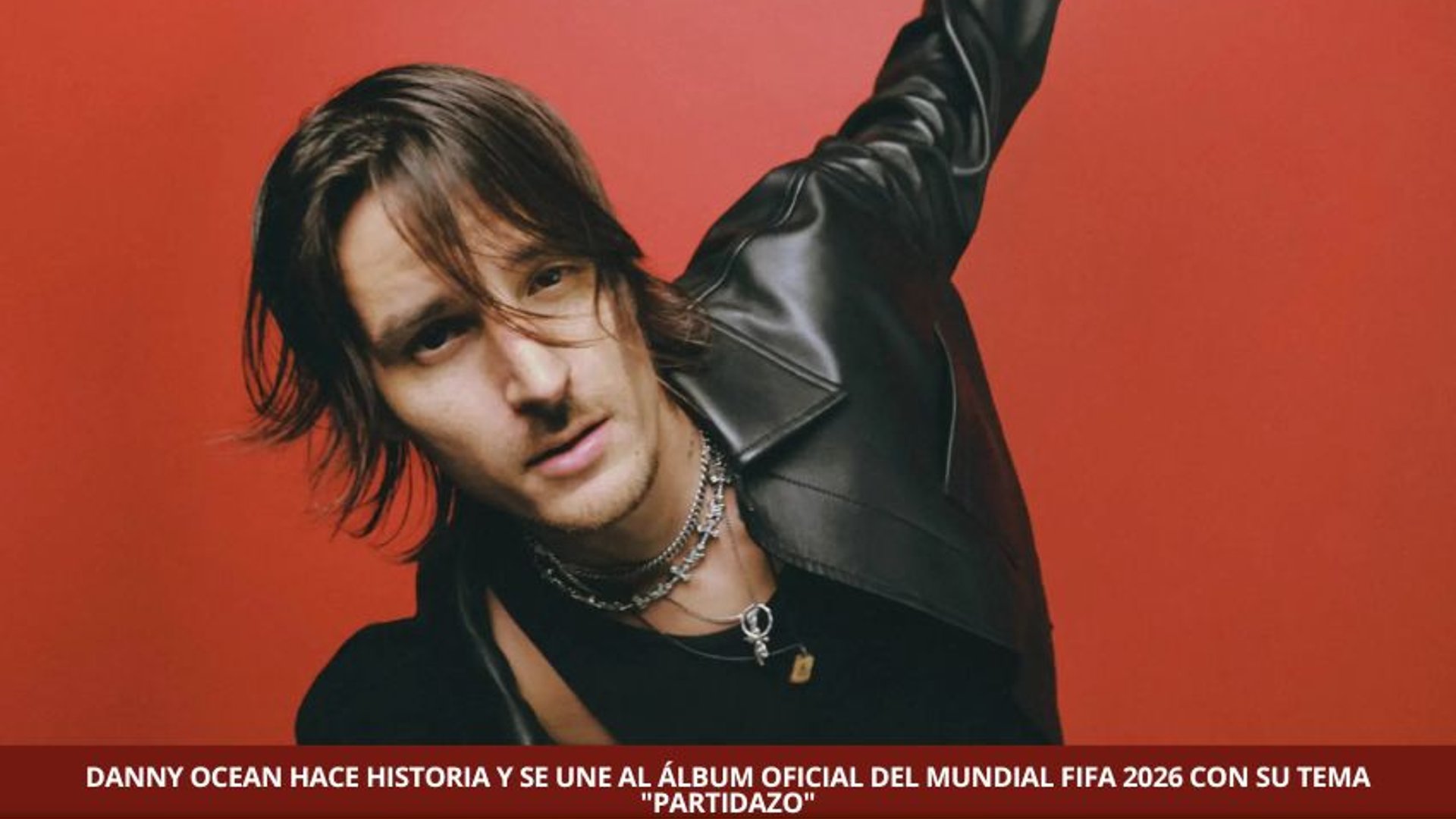 DANNY OCEAN HACE HISTORIA Y SE UNE AL ÁLBUM OFICIAL DEL MUNDIAL FIFA 2026 CON SU TEMA "PARTIDAZO"