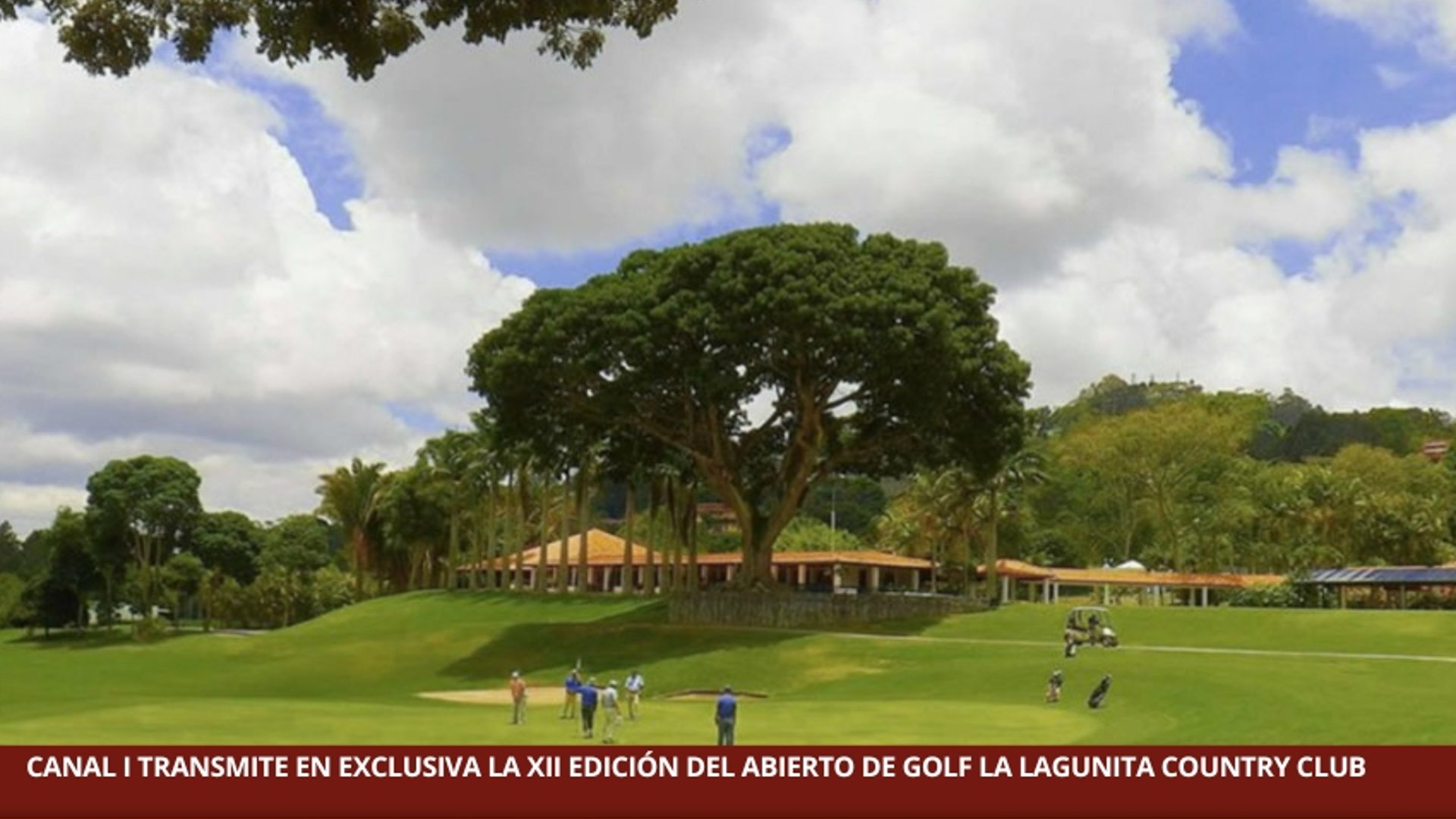 CANAL I TRANSMITE EN EXCLUSIVA LA XII EDICIÓN DEL ABIERTO DE GOLF LA LAGUNITA COUNTRY CLUB