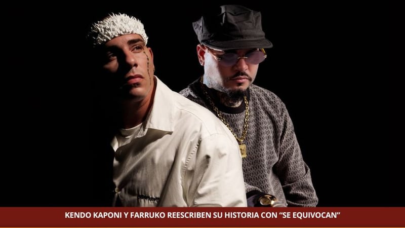    KENDO KAPONI Y FARRUKO REESCRIBEN SU HISTORIA CON “SE EQUIVOCAN”