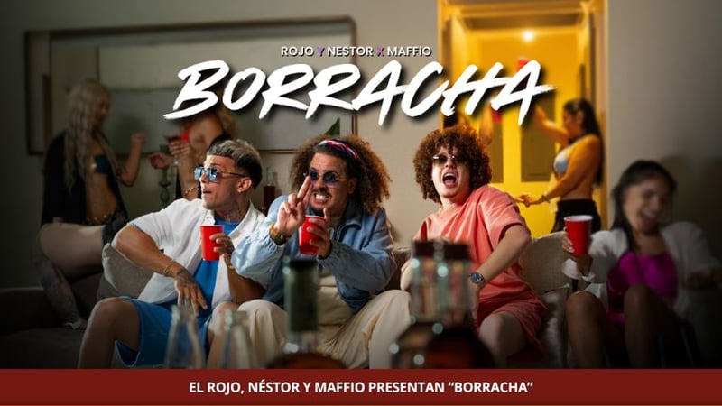 EL ROJO, NÉSTOR Y MAFFIO PRESENTAN “BORRACHA”
