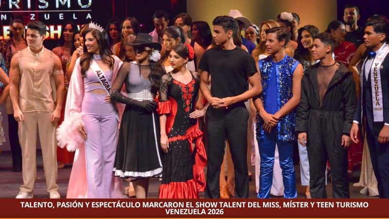 TALENTO, PASIÓN Y ESPECTÁCULO MARCARON EL SHOW TALENT DEL MISS, MÍSTER Y TEEN TURISMO VENEZUELA 2026