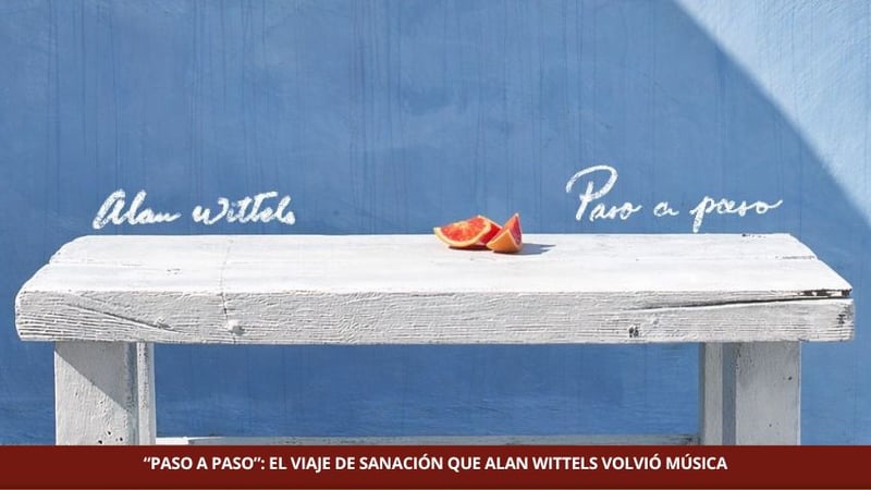 “PASO A PASO”: EL VIAJE DE SANACIÓN QUE ALAN WITTELS VOLVIÓ MÚSICA
