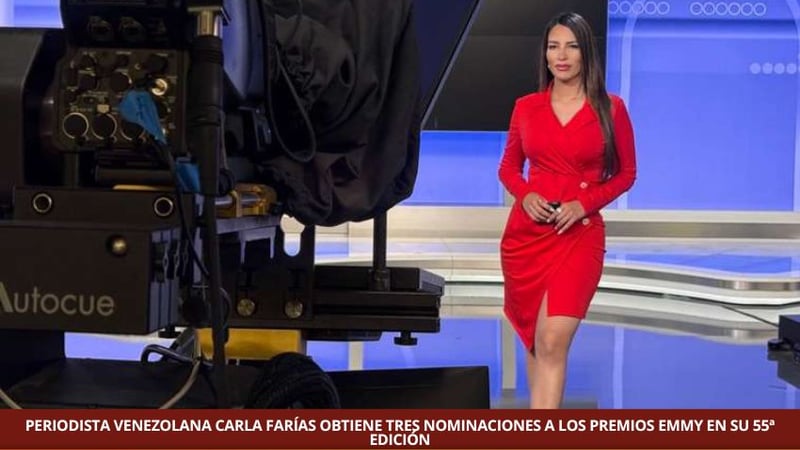 PERIODISTA VENEZOLANA CARLA FARÍAS OBTIENE TRES NOMINACIONES A LOS PREMIOS EMMY EN SU 55ª EDICIÓN