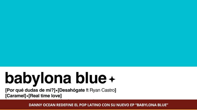 DANNY OCEAN REDEFINE EL POP LATINO CON SU NUEVO EP “BABYLONA BLUE”
