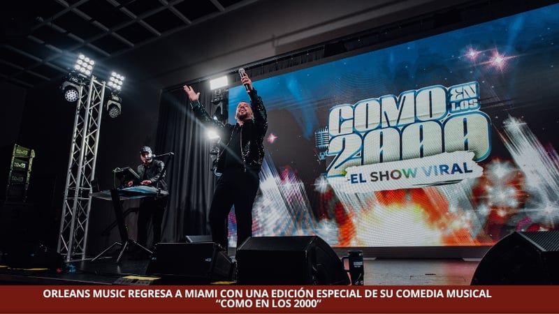 ORLEANS MUSIC REGRESA A MIAMI CON UNA EDICIÓN ESPECIAL DE SU COMEDIA MUSICAL “COMO EN LOS 2000”